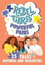 Rebel Girls Powerful Pairs: Mothers and Daughters